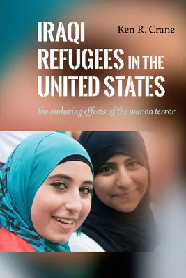 Iráčtí uprchlíci ve Spojených státech: Uprchlíci v Iráku: trvalé důsledky války proti terorismu - Iraqi Refugees in the United States: The Enduring Effects of the War on Terror