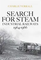 Hledání páry: Průmyslové železnice 1964-1966 - Search for Steam: Industrial Railways 1964-1966