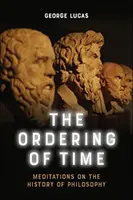 Uspořádání času: Meditace nad dějinami filozofie - The Ordering of Time: Meditations on the History of Philosophy