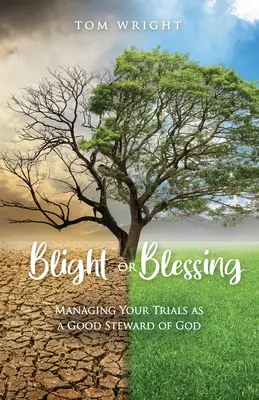 Zkáza nebo požehnání: Bůh je pro vás vším, co vás může potkat: zvládnout své zkoušky jako dobrý Boží správce - Blight or Blessing: Managing Your Trials as a Good Steward of God