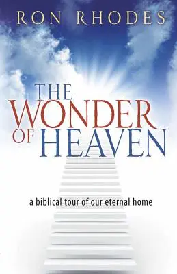 Zázrak nebe: Biblická prohlídka našeho věčného domova - The Wonder of Heaven: A Biblical Tour of Our Eternal Home