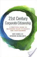 Corporate Citizenship 21. století: Praktický průvodce, jak přinášet hodnotu společnosti a vašemu podniku - 21st Century Corporate Citizenship: A Practical Guide to Delivering Value to Society and Your Business