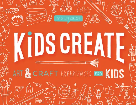 Děti tvoří: Umělecké a řemeslné zážitky pro děti - Kids Create: Art and Craft Experiences for Kids