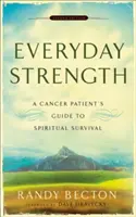 Každodenní síla: Průvodce pacienta s rakovinou, jak duchovně přežít - Everyday Strength: A Cancer Patient's Guide to Spiritual Survival