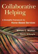 Spolupráce při pomáhání: Rámec silných stránek pro služby poskytované v domácím prostředí - Collaborative Helping: A Strengths Framework for Home-Based Services