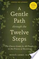 Jemná cesta dvanácti kroky: Klasický průvodce pro všechny lidi v procesu zotavení - A Gentle Path Through the Twelve Steps: The Classic Guide for All People in the Process of Recovery