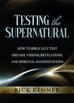 Testování nadpřirozena: Jak biblicky testovat sny, vidění, zjevení a duchovní projevy? - Testing the Supernatural: How to Biblically Test Dreams, Visions, Revelations, and Spiritual Manifestations