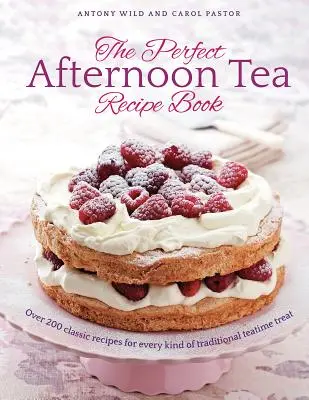Kniha receptů na dokonalý odpolední čaj - Více než 200 klasických receptů na všechny druhy tradičních čajových pochoutek - Perfect Afternoon Tea Recipe Book - More than 200 classic recipes for every kind of traditional teatime treat