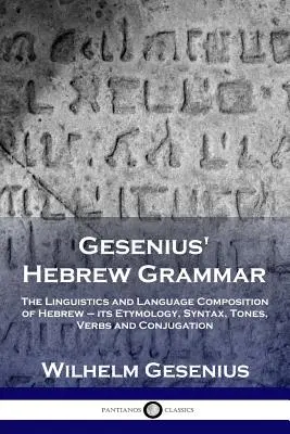 Geseniova hebrejská gramatika: Lingvistika a jazyková skladba hebrejštiny - její etymologie, syntax, tóny, slovesa a konjugace - Gesenius' Hebrew Grammar: The Linguistics and Language Composition of Hebrew - its Etymology, Syntax, Tones, Verbs and Conjugation