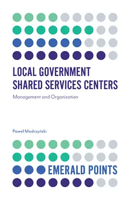 Centra sdílených služeb pro místní samosprávu: Řízení a organizace - Local Government Shared Services Centers: Management and Organization