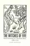 Čarodějky z Fife: Hony na čarodějnice ve skotském hrabství v letech 1560-1710. - The Witches of Fife: Witch-Hunting in a Scottish Shire, 1560-1710