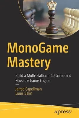 Mistrovství v monohrách: Sestavte si multiplatformní 2D hru a opakovaně použitelný herní engine - Monogame Mastery: Build a Multi-Platform 2D Game and Reusable Game Engine