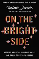 Na světlé straně - příběhy o přátelství, lásce a věrnosti sobě samému - On the Bright Side - Stories about Friendship, Love, and Being True to Yourself