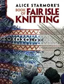 Alice Starmore's Book of Fair Isle Knitting (Kniha Alice Starmoreové o pletení na Fair Isle) - Alice Starmore's Book of Fair Isle Knitting