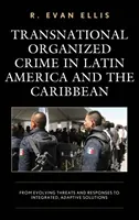 Nadnárodní organizovaný zločin v Latinské Americe a Karibiku: od vyvíjejících se hrozeb a reakcí k integrovaným, adaptivním řešením - Transnational Organized Crime in Latin America and the Caribbean: From Evolving Threats and Responses to Integrated, Adaptive Solutions