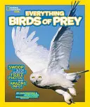 National Geographic Kids Všechno o dravých ptácích: Podívejte se na pořádně divoké fotografie a úžasné informace. - National Geographic Kids Everything Birds of Prey: Swoop in for Seriously Fierce Photos and Amazing Info