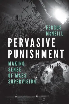 Všudypřítomný trest: Smysl masového dohledu - Pervasive Punishment: Making Sense of Mass Supervision