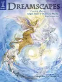 Snové krajiny: Snové knihy: Vytváření kouzelných světů andělů, víl a mořských panen akvarelem - Dreamscapes: Creating Magical Angel, Faery & Mermaid Worlds in Watercolor