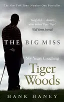 Velká slečna - Moje léta trenéra Tigera Woodse - Big Miss - My Years Coaching Tiger Woods