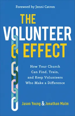 Efekt dobrovolníků: Jak může váš sbor najít, vyškolit a udržet dobrovolníky, kteří něco změní? - The Volunteer Effect: How Your Church Can Find, Train, and Keep Volunteers Who Make a Difference