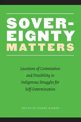 Na suverenitě záleží: Místa sporů a možností v domorodých bojích za sebeurčení - Sovereignty Matters: Locations of Contestation and Possibility in Indigenous Struggles for Self-Determination