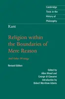Kant: Kant: Náboženství v mezích čistého rozumu: A jiné spisy - Kant: Religion Within the Boundaries of Mere Reason: And Other Writings