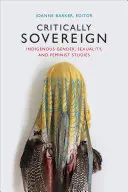 Kriticky suverénní: Domorodé genderové, sexuální a feministické studie - Critically Sovereign: Indigenous Gender, Sexuality, and Feminist Studies