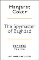 Špionážní mistr z Bagdádu - Nevyprávěný příběh elitní zpravodajské buňky, která zvrátila boj proti ISIS - Spymaster of Baghdad - The Untold Story of the Elite Intelligence Cell that Turned the Tide against ISIS