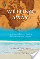 Writing Away: Tvořivý průvodce k probuzení cestovatele píšícího deník - Writing Away: A Creative Guide to Awakening the Journal-Writing Traveler
