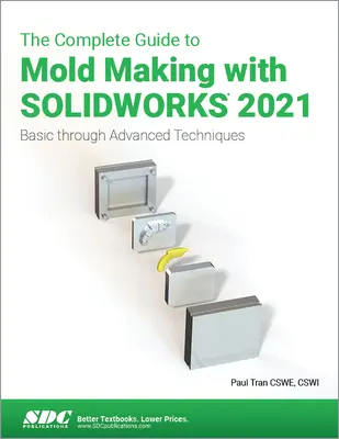 Kompletní průvodce výrobou forem v Solidworks 2021: Základní až pokročilé techniky - The Complete Guide to Mold Making with Solidworks 2021: Basic Through Advanced Techniques