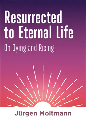 Vzkříšeni k věčnému životu: O umírání a zmrtvýchvstání - Resurrected to Eternal Life: On Dying and Rising