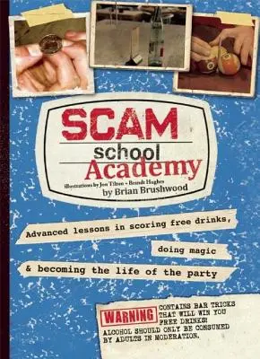 Škola podvodů - Akademie: Vydejte se na cestu, jak získat drinky zdarma, kouzlit a stát se ozdobou večírku. - Scam School Academy: Advanced Lessons in Scoring Free Drinks, Doing Magic, and Becoming the Life of the Party