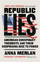 Republika lží - Američtí konspirační teoretici a jejich překvapivý vzestup k moci - Republic of Lies - American Conspiracy Theorists and Their Surprising Rise to Power