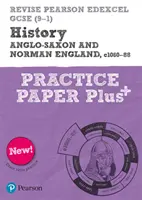 Pearson REVISE Edexcel GCSE History Anglo-Saxon and Norman England Practice Paper Plus - pro domácí výuku, hodnocení 2021 a zkoušky 2022 - Pearson REVISE Edexcel GCSE History Anglo-Saxon and Norman England Practice Paper Plus - for home learning, 2021 assessments and 2022 exams