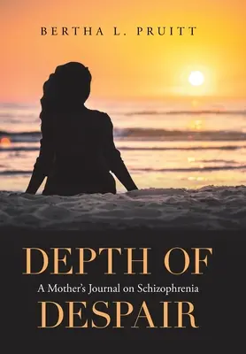Hloubka zoufalství: Hloubka deprese: Deník matky o schizofrenii - Depth of Despair: A Mother's Journal on Schizophrenia