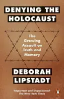 Popírání holocaustu - rostoucí útok na pravdu a paměť - Denying the Holocaust - The Growing Assault On Truth And Memory
