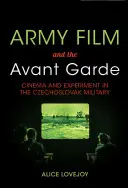 Armádní film a avantgarda: film a experiment v československé armádě - Army Film and the Avant Garde: Cinema and Experiment in the Czechoslovak Military
