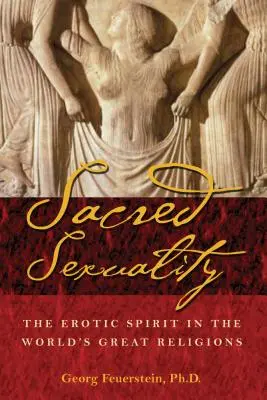 Posvátná sexualita: Erotický duch ve velkých světových náboženstvích - Sacred Sexuality: The Erotic Spirit in the World's Great Religions