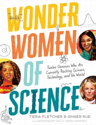 Zázračné ženy vědy: Jak 12 géniů otřásá vědou, technikou a světem. - Wonder Women of Science: How 12 Geniuses Are Rocking Science, Technology, and the World
