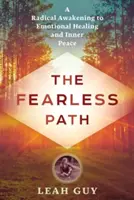 Cesta beze strachu: Radikální probuzení k emočnímu uzdravení a vnitřnímu míru - The Fearless Path: A Radical Awakening to Emotional Healing and Inner Peace
