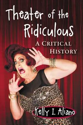 Divadlo směšnosti: Kritické dějiny - Theatre of the Ridiculous: A Critical History