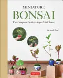 Miniaturní bonsaje: Kompletní průvodce supermini bonsají - Miniature Bonsai: The Complete Guide to Super-Mini Bonsai