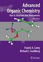 Organická chemie pro pokročilé: Díl A: Struktura a mechanismy - Advanced Organic Chemistry: Part A: Structure and Mechanisms