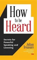 Jak být vyslyšen: (Kniha o komunikačních dovednostech): Jak být slyšet: Tajemství silného mluvení a naslouchání (Kniha o komunikačních dovednostech) - How to Be Heard: Secrets for Powerful Speaking and Listening (Communication Skills Book)