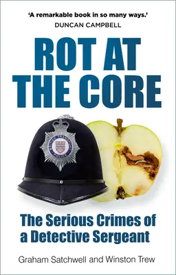 Hniloba v jádru: Závažné zločiny detektivního seržanta - Rot at the Core: The Serious Crimes of a Detective Sergeant