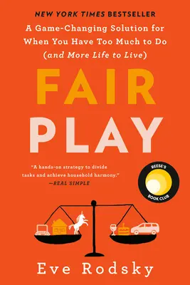 Fair Play: Jak se hraje fair play: Hravé hry - řešení, jak změnit pravidla hry, když máte příliš mnoho práce (a více života k prožití) - Fair Play: A Game-Changing Solution for When You Have Too Much to Do (and More Life to Live)