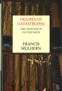 Postavy katastrofy: Stav kultury Román - Figures of Catastrophe: The Condition of Culture Novel