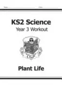 KS2 Science Year Three Workout (Přírodní vědy, 3. ročník): Život rostlin - KS2 Science Year Three Workout: Plant Life