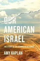 Náš americký Izrael: Příběh propleteného spojenectví - Our American Israel: The Story of an Entangled Alliance
