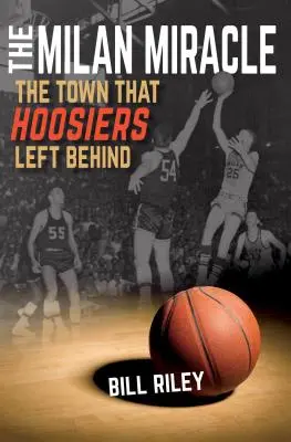 Milánský zázrak: Město, které Hoosiers nechali za sebou - The Milan Miracle: The Town That Hoosiers Left Behind